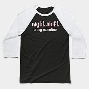 Night shift at the hospital is my Valentine Baseball T-Shirt